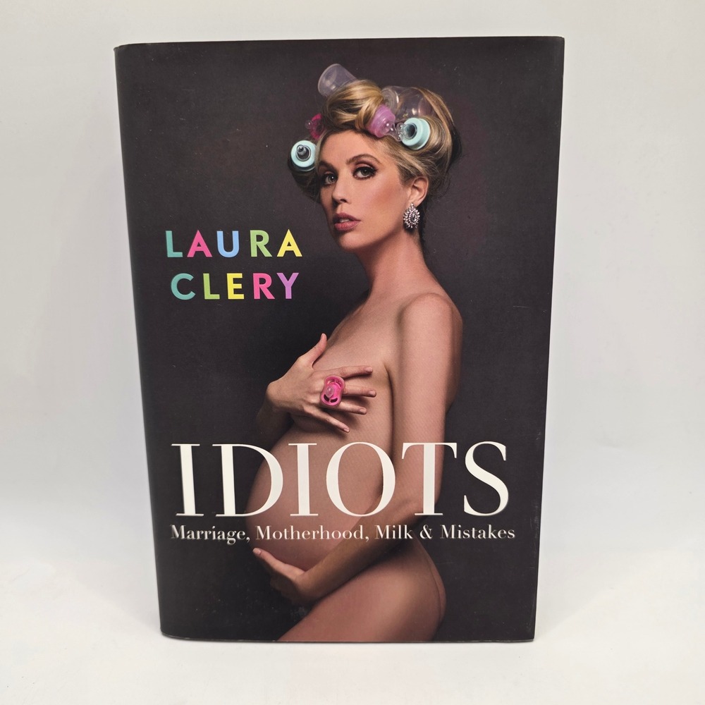 Laura Clery Idiots Hardcover Book Marriage Motherhood Milk Mistakes Humor Memoir